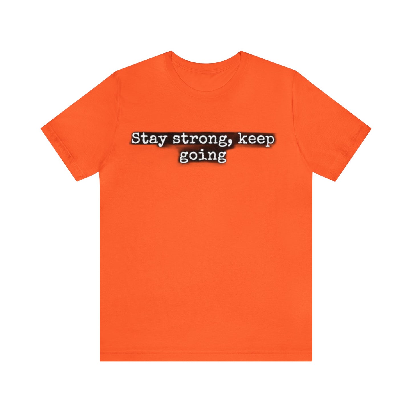 stay strong keep going motivational quote inspirational Unisex Jersey Short Sleeve Tee