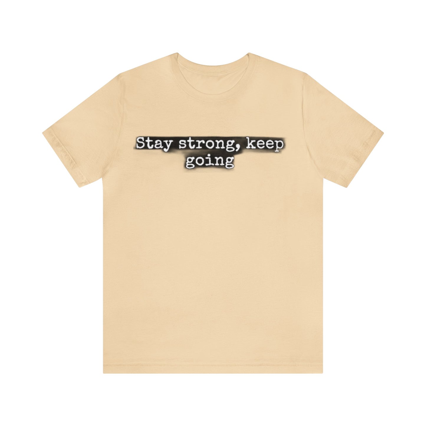 stay strong keep going motivational quote inspirational Unisex Jersey Short Sleeve Tee