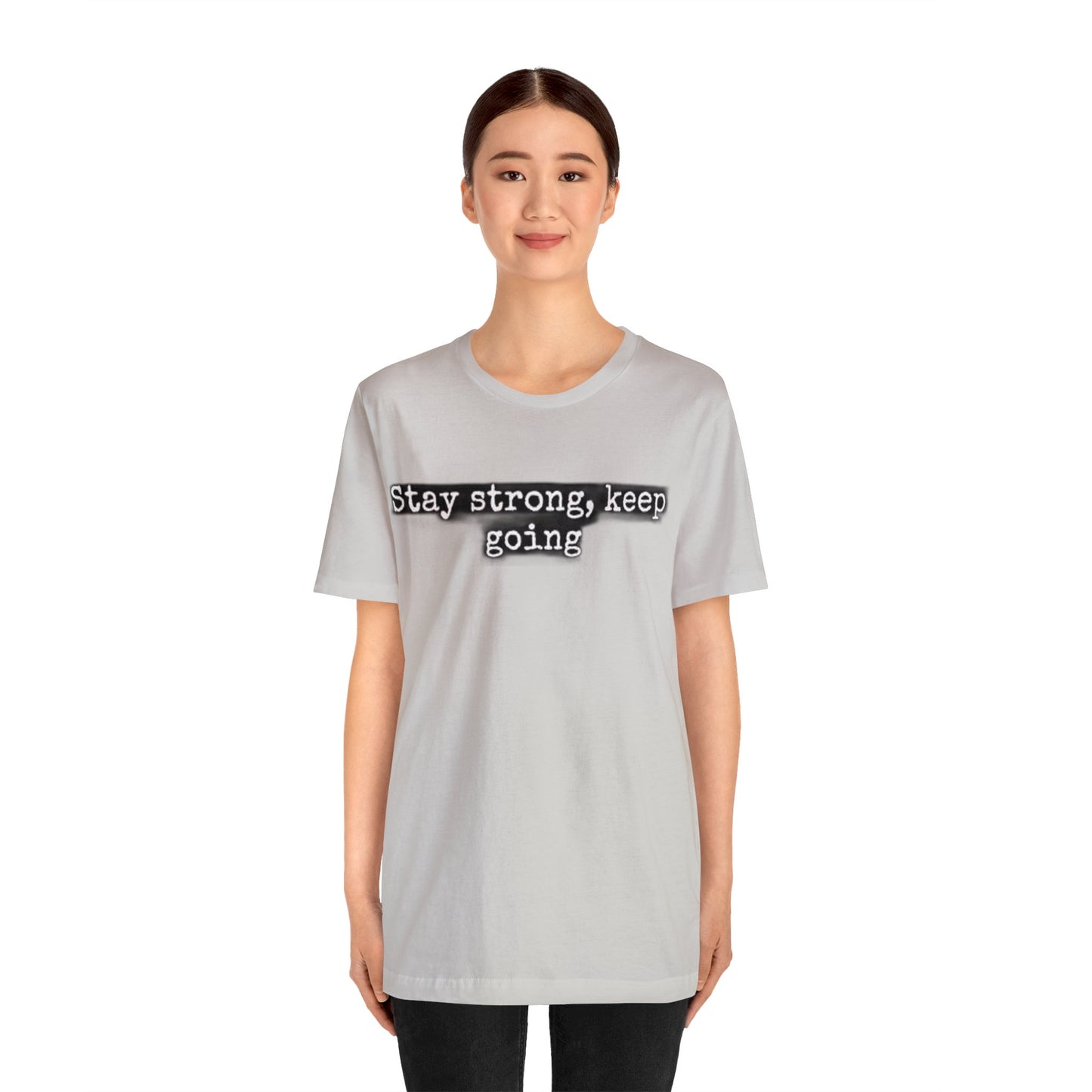 stay strong keep going motivational quote inspirational Unisex Jersey Short Sleeve Tee