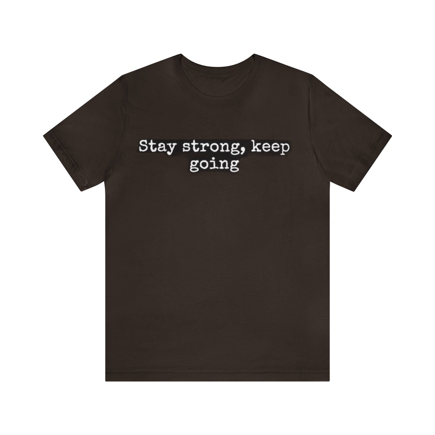 stay strong keep going motivational quote inspirational Unisex Jersey Short Sleeve Tee