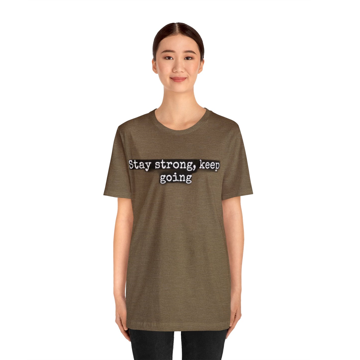 stay strong keep going motivational quote inspirational Unisex Jersey Short Sleeve Tee