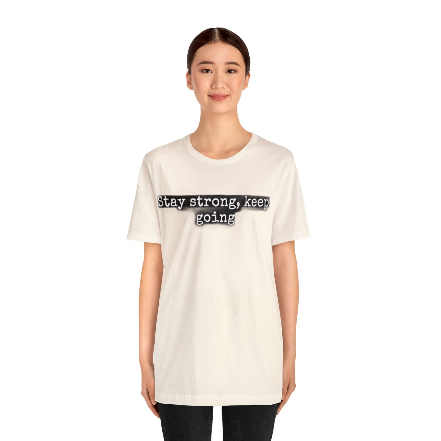 stay strong keep going motivational quote inspirational Unisex Jersey Short Sleeve Tee