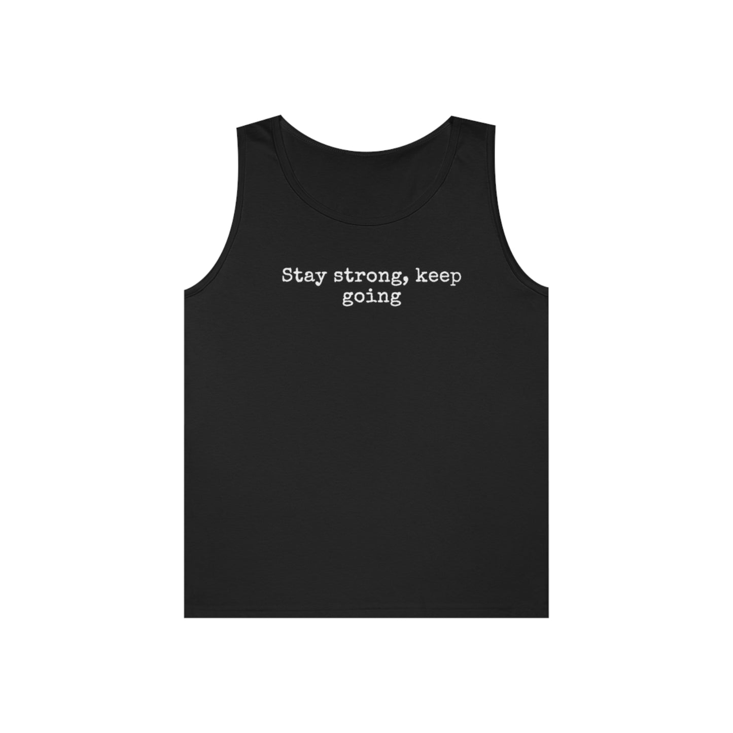 stay strong keep going motivational quote inspirational Unisex Heavy Cotton Tank Top