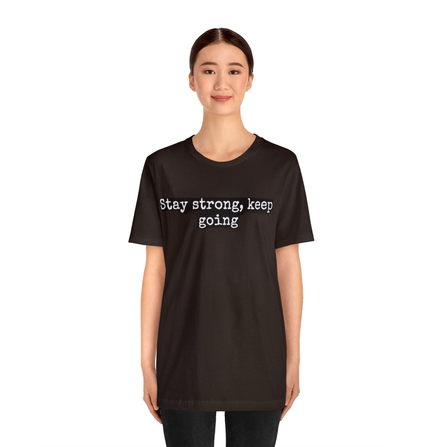 stay strong keep going motivational quote inspirational Unisex Jersey Short Sleeve Tee