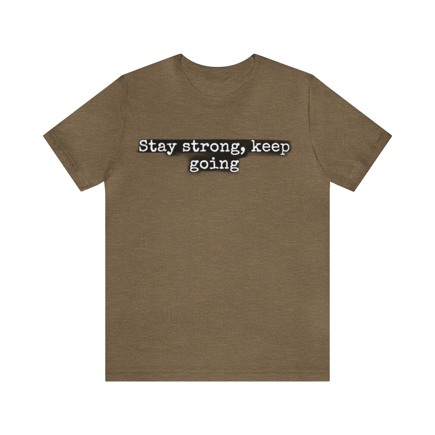 stay strong keep going motivational quote inspirational Unisex Jersey Short Sleeve Tee