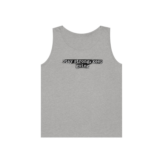 stay strong keep going motivational quote inspirational Unisex Heavy Cotton Tank Top