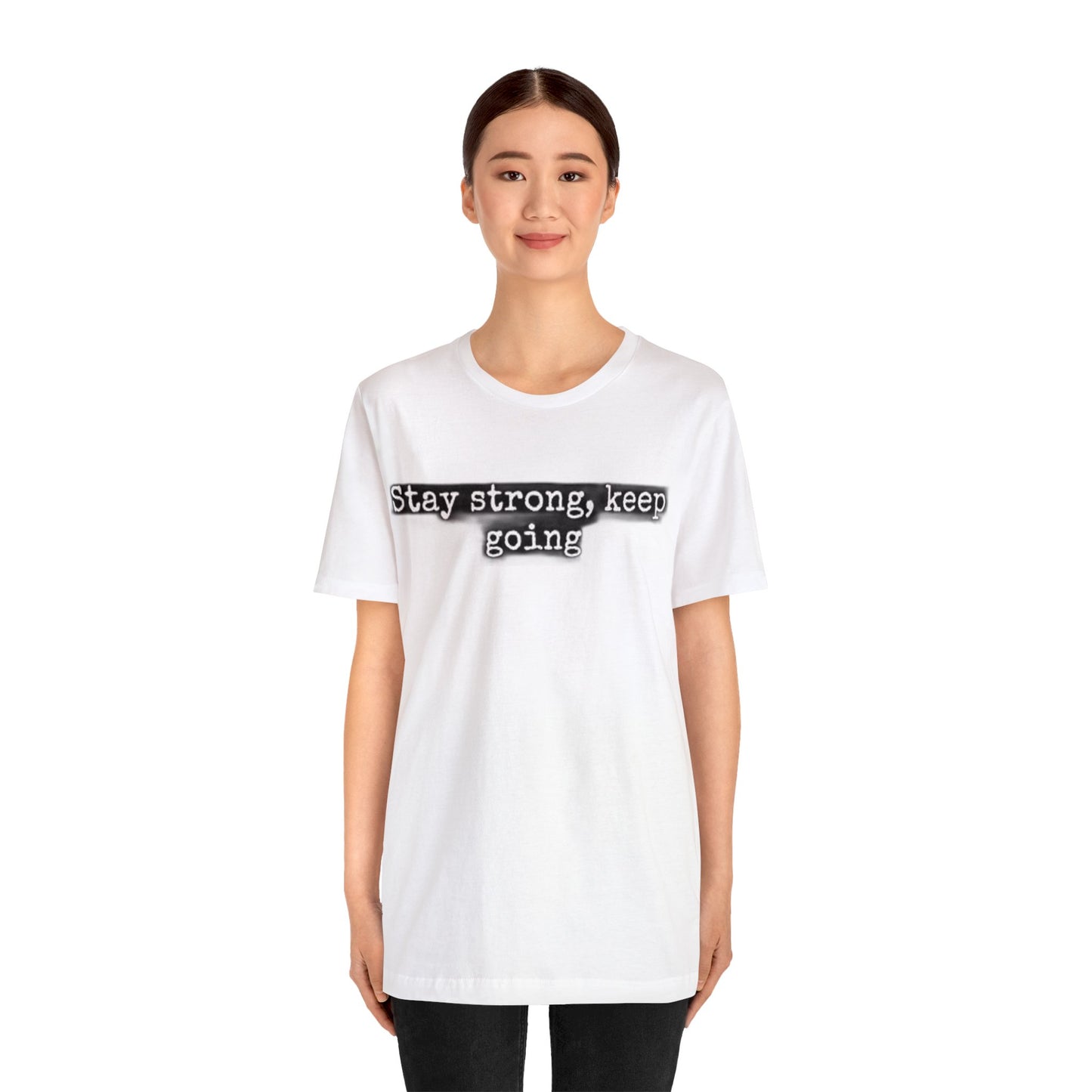 stay strong keep going motivational quote inspirational Unisex Jersey Short Sleeve Tee