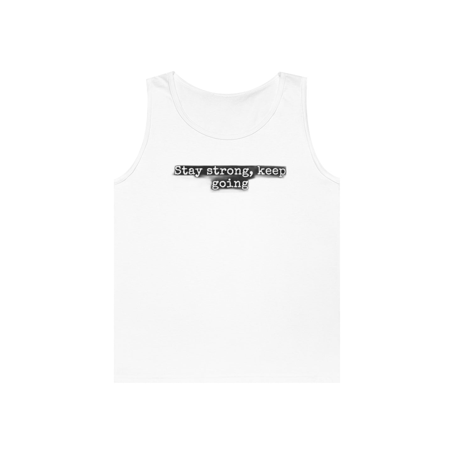 stay strong keep going motivational quote inspirational Unisex Heavy Cotton Tank Top