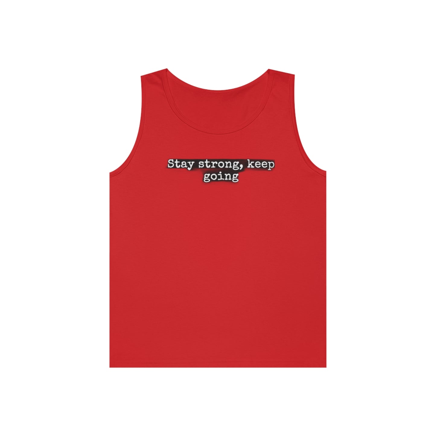 stay strong keep going motivational quote inspirational Unisex Heavy Cotton Tank Top