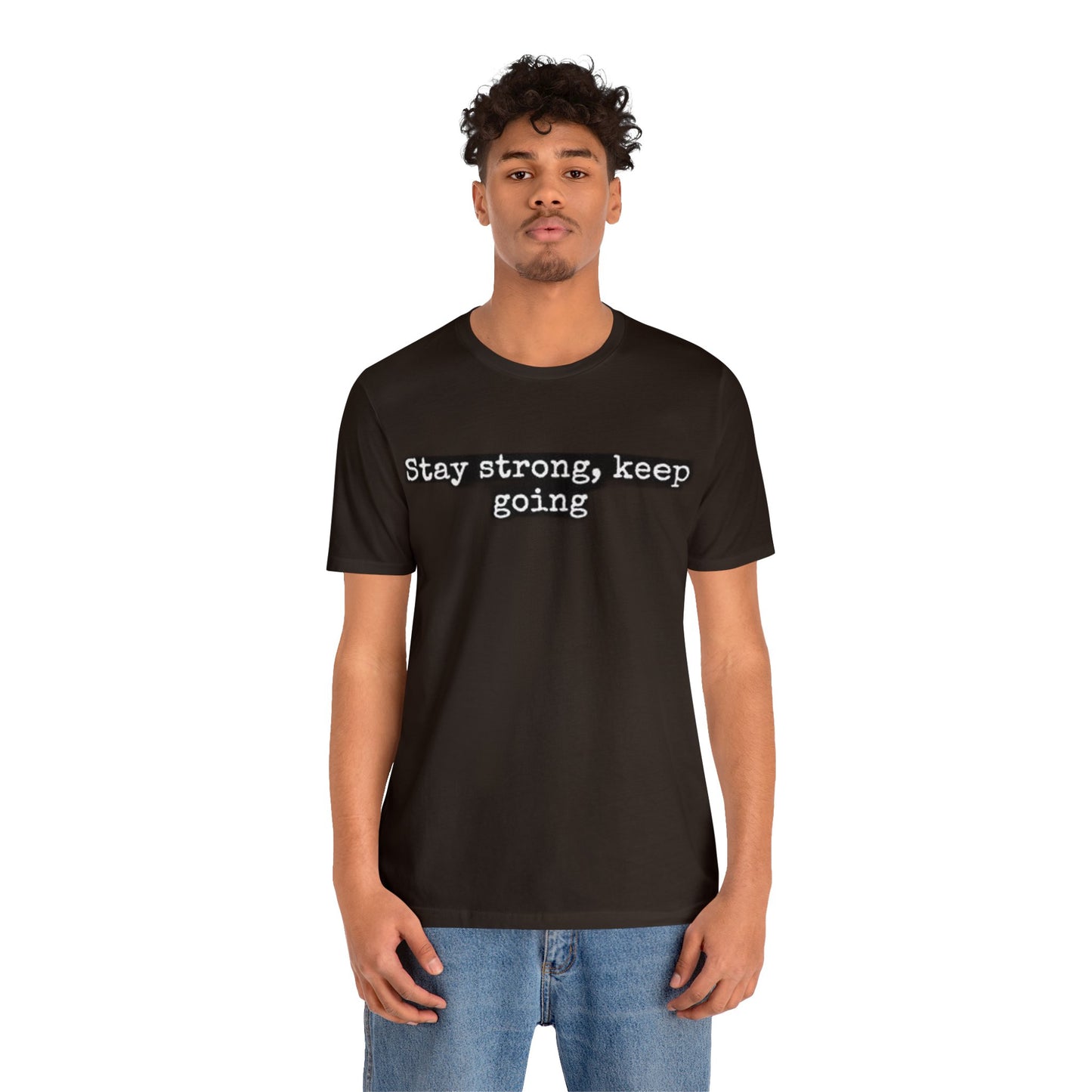 stay strong keep going motivational quote inspirational Unisex Jersey Short Sleeve Tee