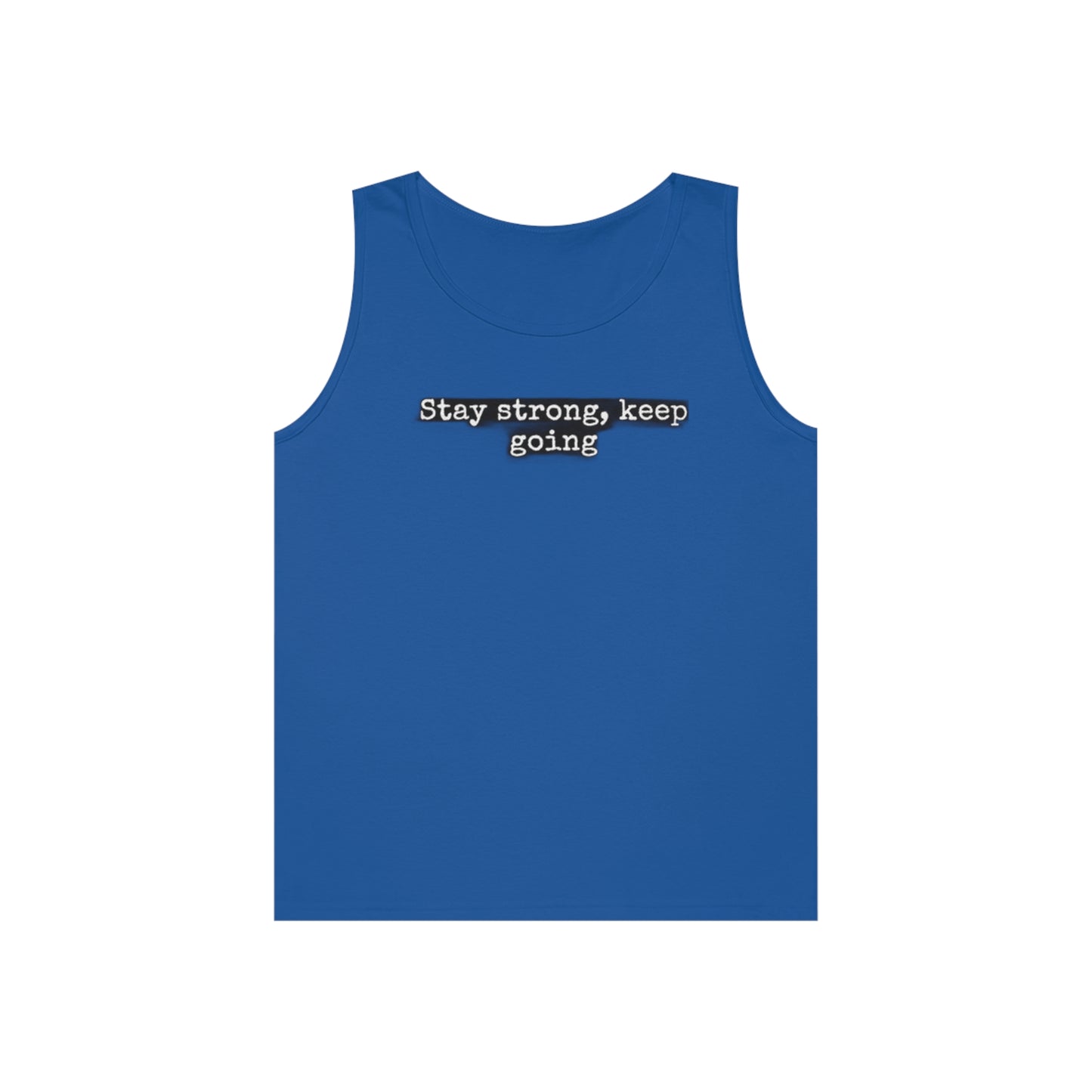 stay strong keep going motivational quote inspirational Unisex Heavy Cotton Tank Top