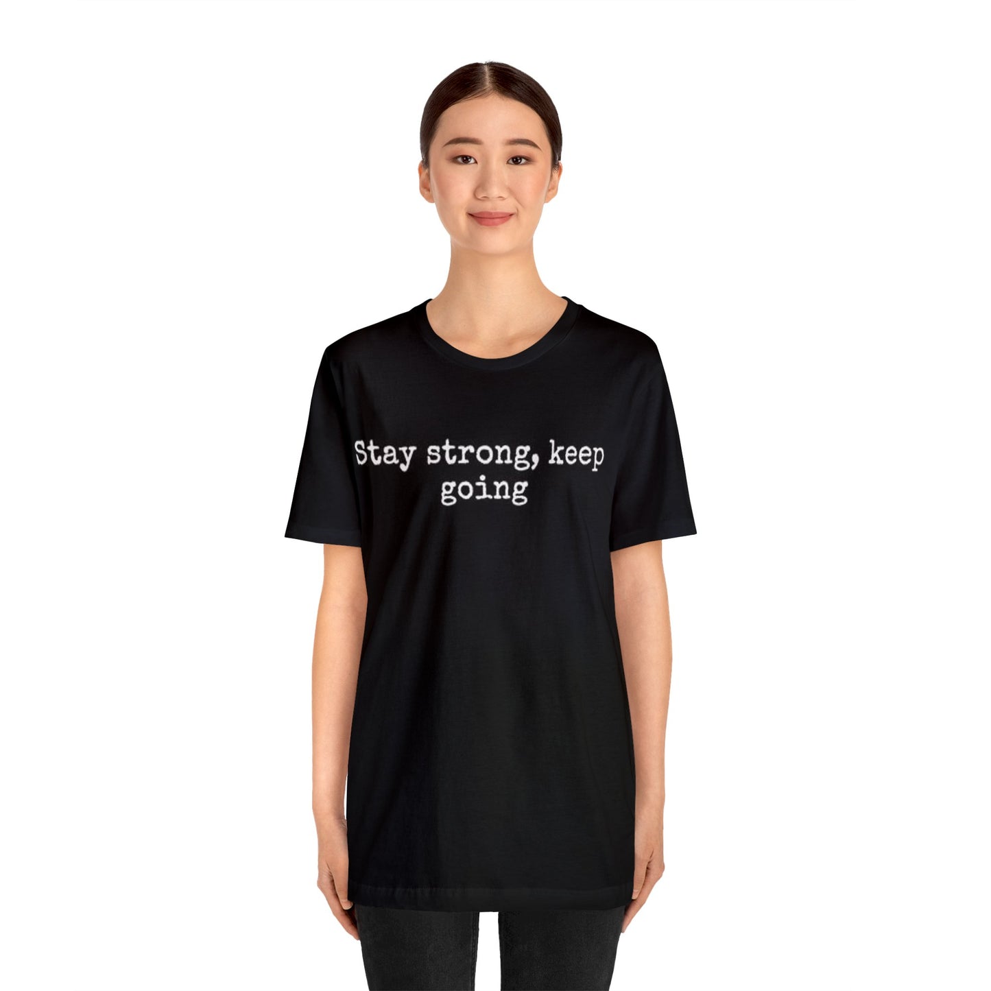 stay strong keep going motivational quote inspirational Unisex Jersey Short Sleeve Tee