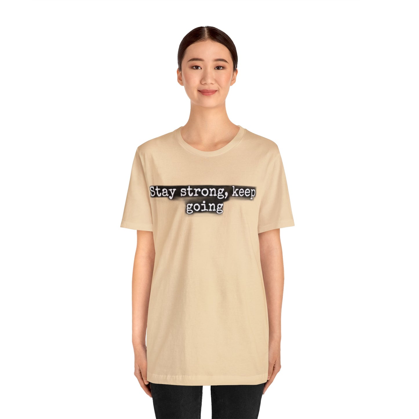 stay strong keep going motivational quote inspirational Unisex Jersey Short Sleeve Tee