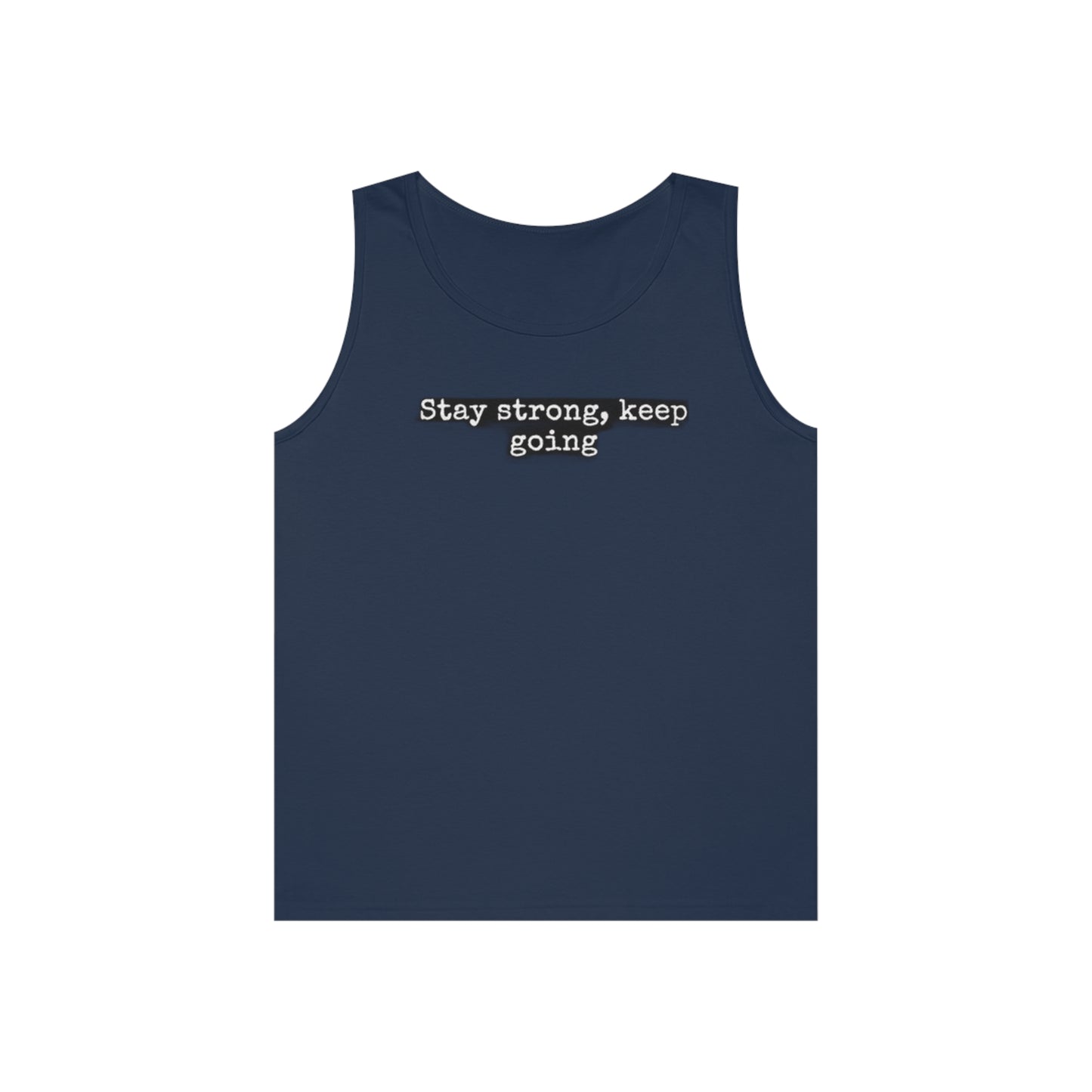 stay strong keep going motivational quote inspirational Unisex Heavy Cotton Tank Top